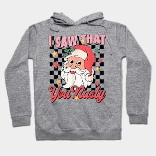 Groovy Santa Ugly Christmas Xmas I Saw That You Nasty Men Hoodie